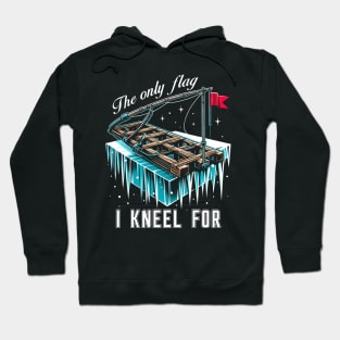 Ice Fishing Tip Up Flag - The Only Flag I Kneel For Hoodie